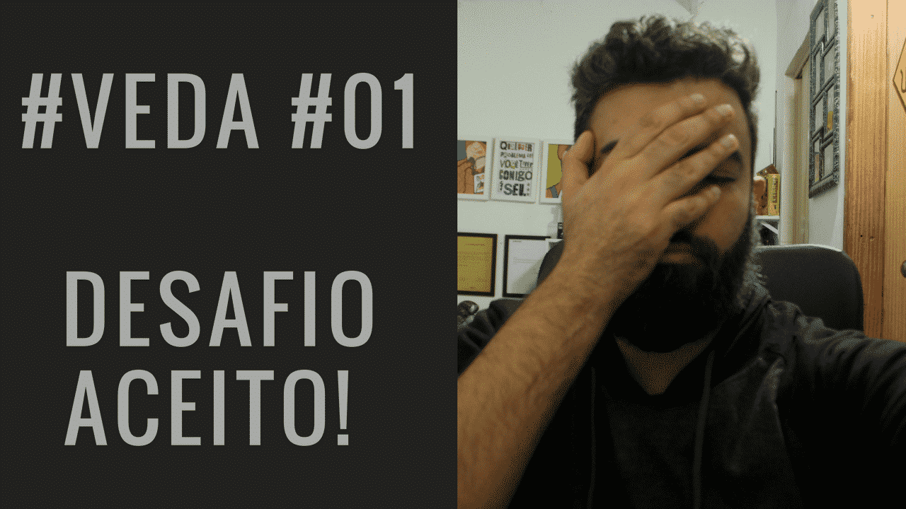 #VEDA 01 – Desafio aceito. O que é VEDA?!?