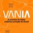 VANIA Fogo Cruzado IA Inteligência Artificial